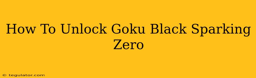 How To Unlock Goku Black Sparking Zero