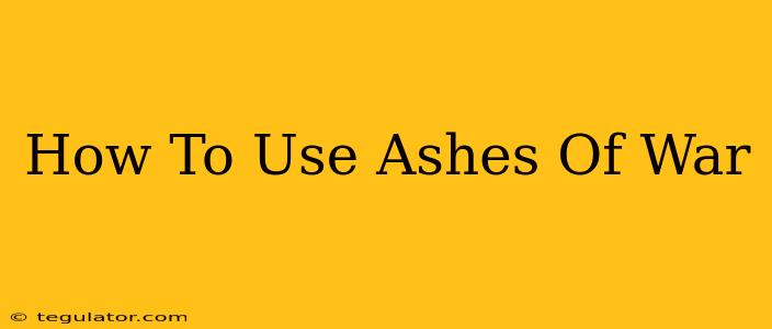 How To Use Ashes Of War