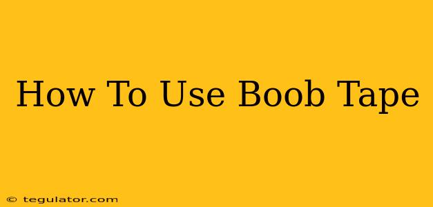 How To Use Boob Tape