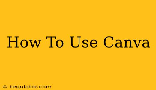 How To Use Canva