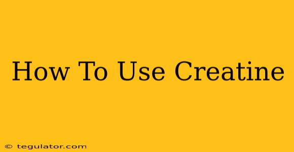 How To Use Creatine