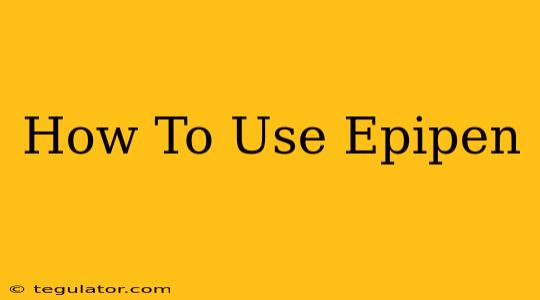 How To Use Epipen