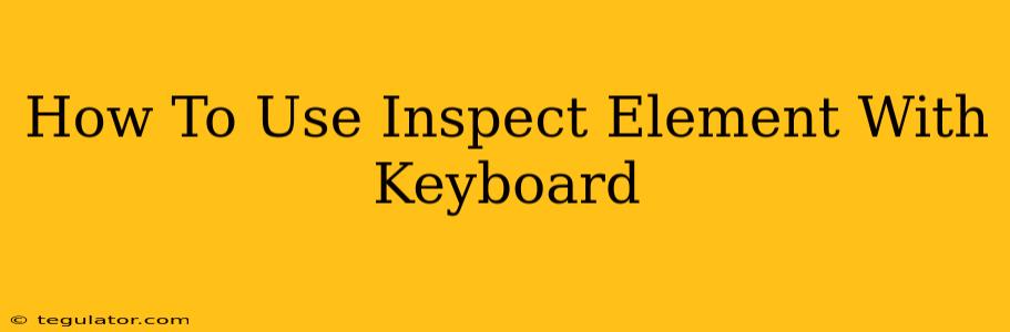 How To Use Inspect Element With Keyboard