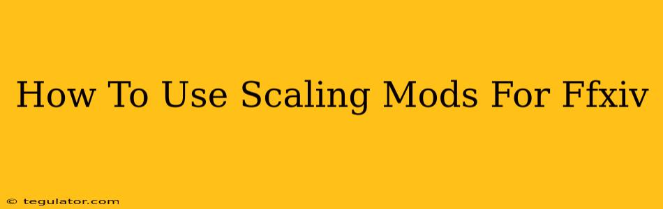 How To Use Scaling Mods For Ffxiv