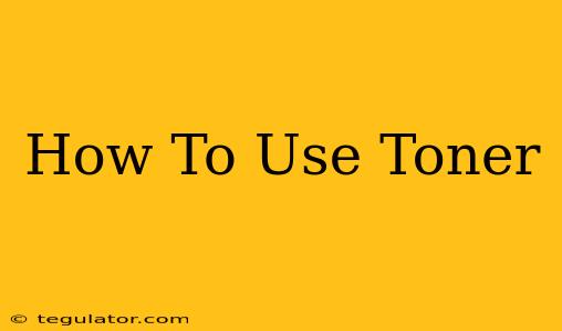 How To Use Toner