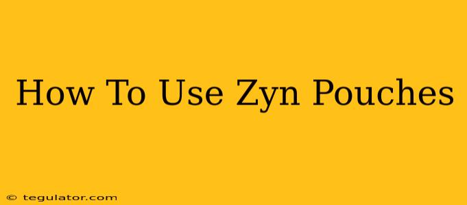 How To Use Zyn Pouches