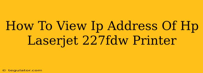 How To View Ip Address Of Hp Laserjet 227fdw Printer