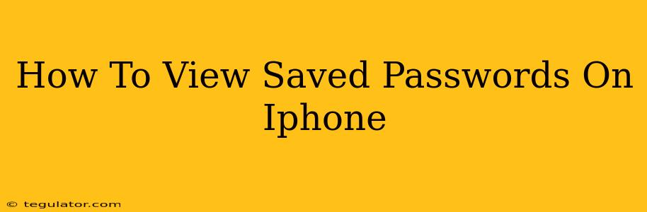 How To View Saved Passwords On Iphone