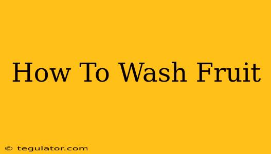 How To Wash Fruit