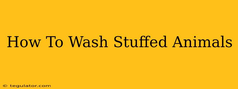 How To Wash Stuffed Animals