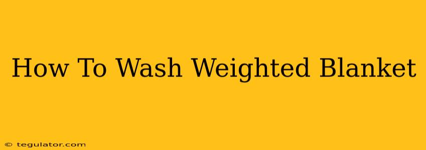 How To Wash Weighted Blanket