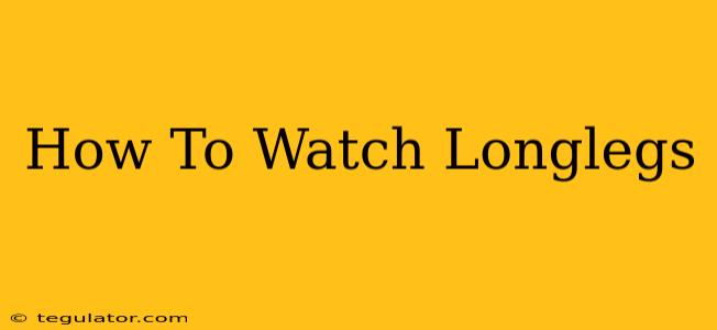 How To Watch Longlegs