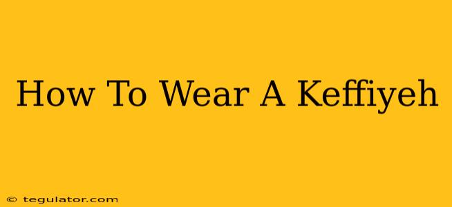 How To Wear A Keffiyeh