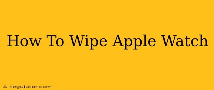 How To Wipe Apple Watch