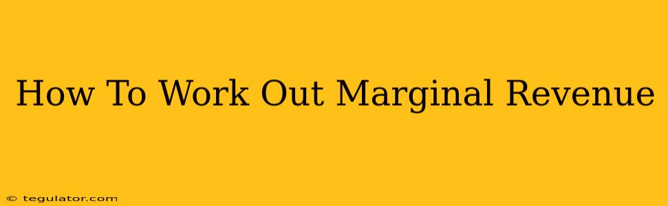 How To Work Out Marginal Revenue