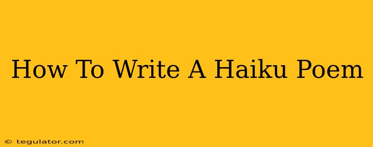 How To Write A Haiku Poem