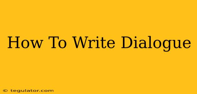 How To Write Dialogue