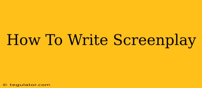 How To Write Screenplay