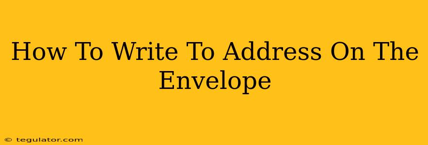 How To Write To Address On The Envelope