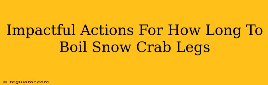 Impactful Actions For How Long To Boil Snow Crab Legs