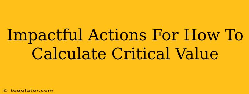 Impactful Actions For How To Calculate Critical Value