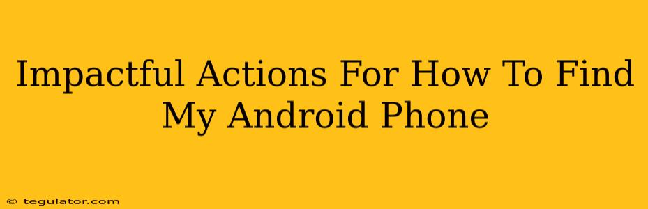 Impactful Actions For How To Find My Android Phone