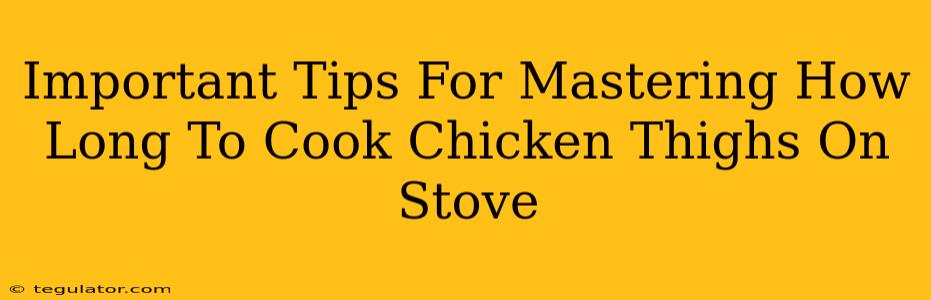 Important Tips For Mastering How Long To Cook Chicken Thighs On Stove