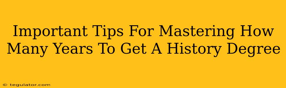 Important Tips For Mastering How Many Years To Get A History Degree