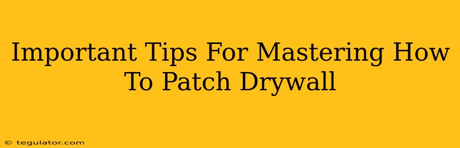 Important Tips For Mastering How To Patch Drywall