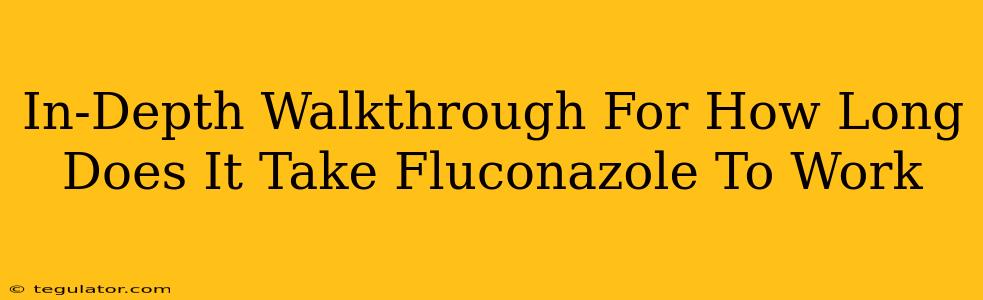 In-Depth Walkthrough For How Long Does It Take Fluconazole To Work