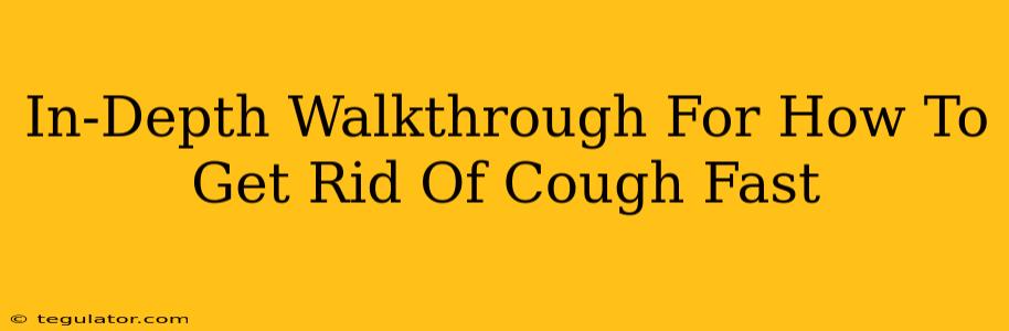 In-Depth Walkthrough For How To Get Rid Of Cough Fast