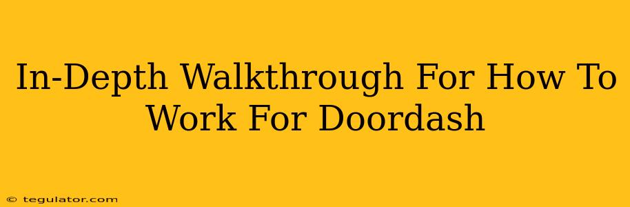 In-Depth Walkthrough For How To Work For Doordash