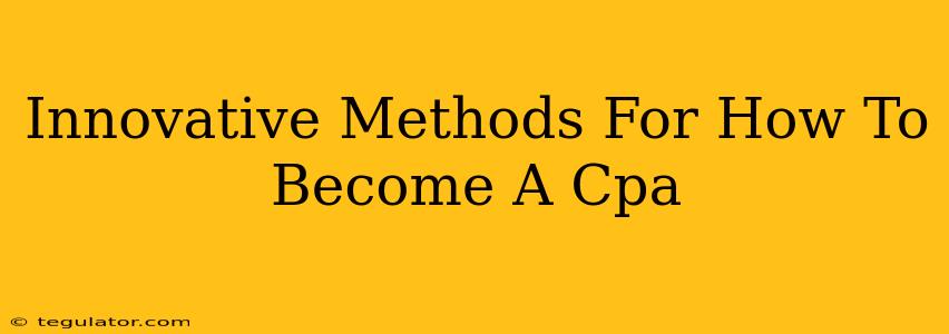 Innovative Methods For How To Become A Cpa