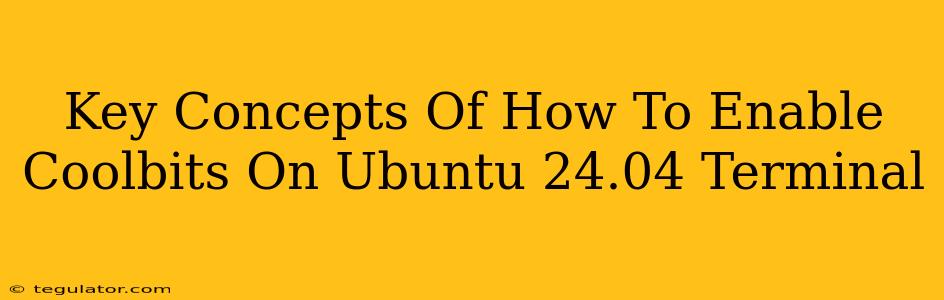 Key Concepts Of How To Enable Coolbits On Ubuntu 24.04 Terminal