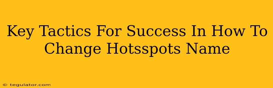 Key Tactics For Success In How To Change Hotsspots Name