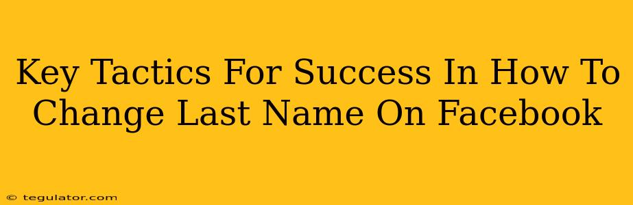 Key Tactics For Success In How To Change Last Name On Facebook