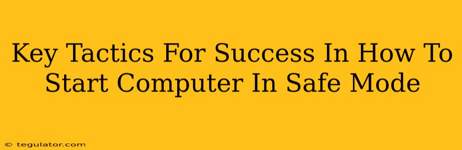 Key Tactics For Success In How To Start Computer In Safe Mode