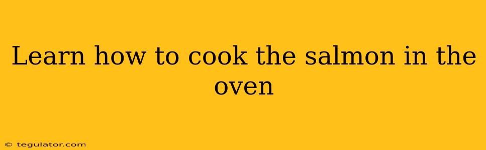 Learn how to cook the salmon in the oven