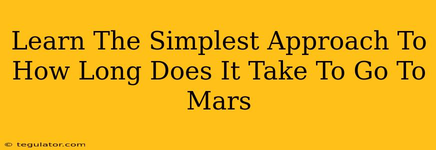 Learn The Simplest Approach To How Long Does It Take To Go To Mars