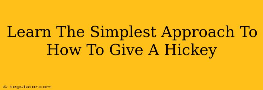 Learn The Simplest Approach To How To Give A Hickey