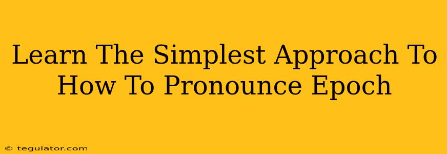 Learn The Simplest Approach To How To Pronounce Epoch