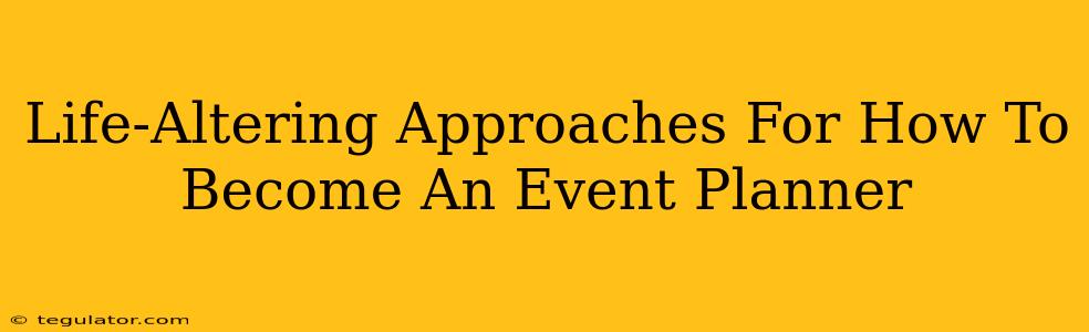 Life-Altering Approaches For How To Become An Event Planner