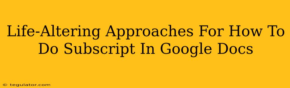 Life-Altering Approaches For How To Do Subscript In Google Docs