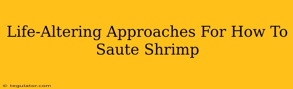 Life-Altering Approaches For How To Saute Shrimp