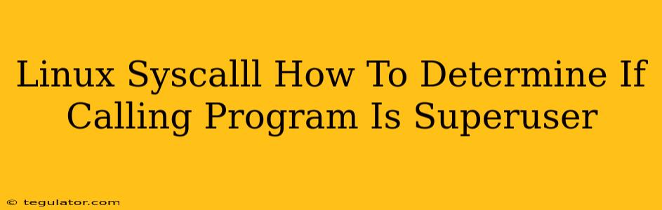 Linux Syscalll How To Determine If Calling Program Is Superuser