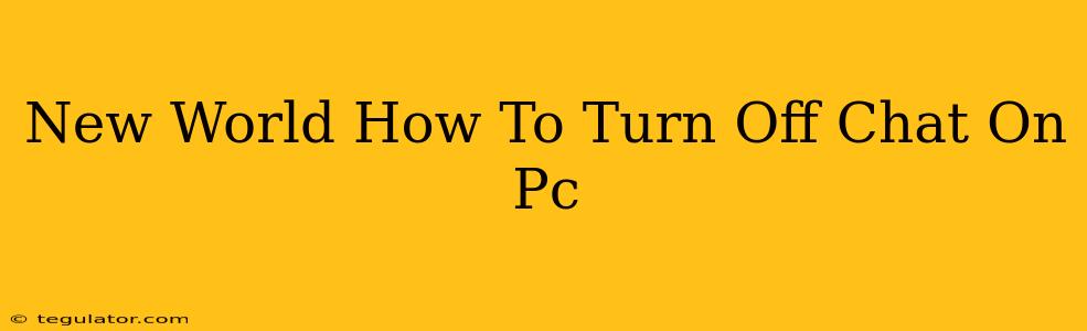 New World How To Turn Off Chat On Pc