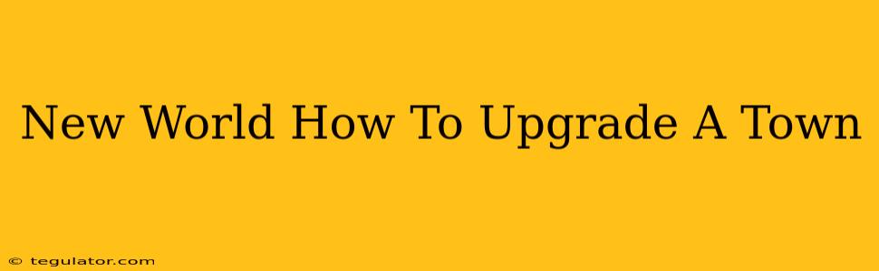 New World How To Upgrade A Town