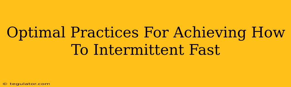 Optimal Practices For Achieving How To Intermittent Fast