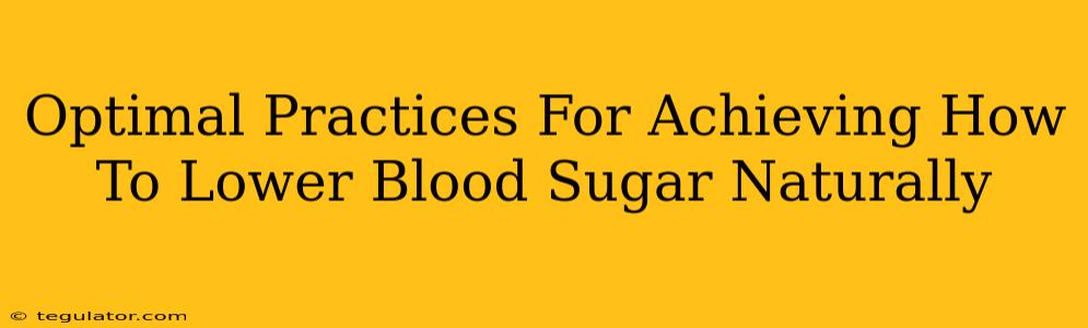 Optimal Practices For Achieving How To Lower Blood Sugar Naturally