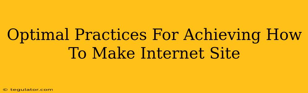 Optimal Practices For Achieving How To Make Internet Site